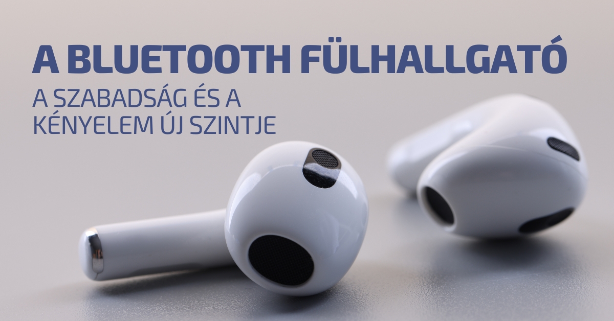 A Bluetooth fülhallgató: a szabadság és a kényelem új szintje
